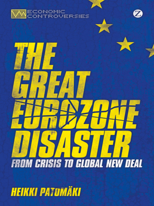 Title details for The Great Eurozone Disaster by Heikki Patomaki - Available